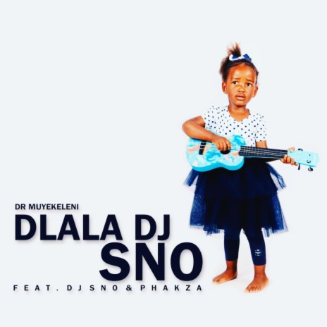 Dlala DJ sno ft. Dj sno & Phakza | Boomplay Music