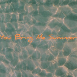 You Bring Me Summer