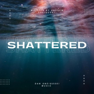 Shattered