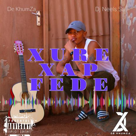 Xure Xap Fede ft. Dj Neels SA | Boomplay Music