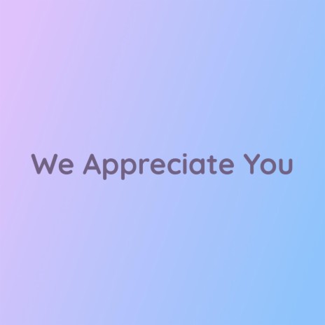 We Appreciate You | Boomplay Music