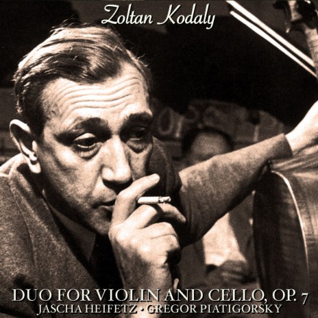 Kodály: Duo, Op. 7 - 1. Allegro Serioso, Non Troppo ft. Gregor Piatigorsky | Boomplay Music