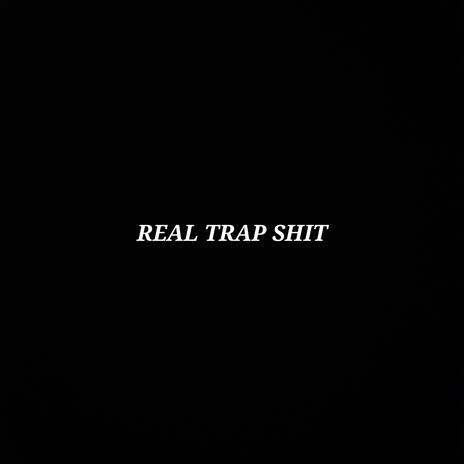 REAL TRAP SHIT | Boomplay Music