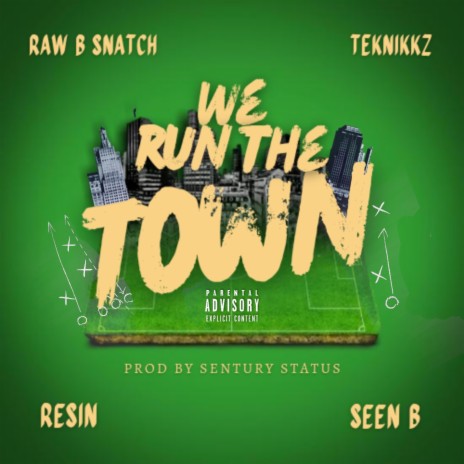 We Run The Town ft. Teknikkz, Resin & Seen B | Boomplay Music