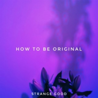 How to Be Original