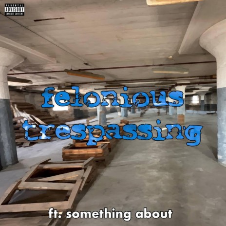 FELONIOUS TRESPASSING ft. Something About | Boomplay Music