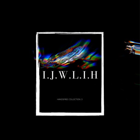 I.J.W.L.I.H | Boomplay Music