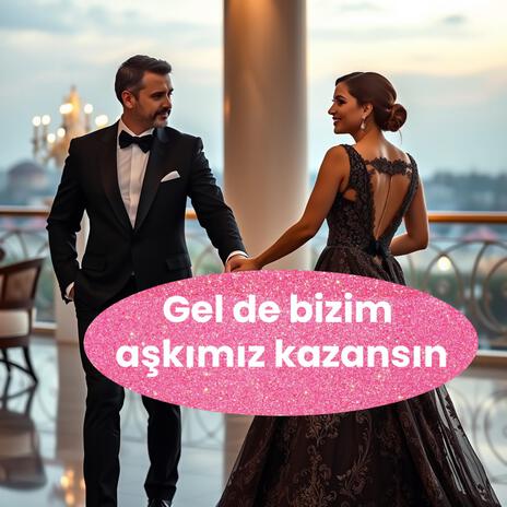 Gel de bizim aşkımız kazansın | Boomplay Music