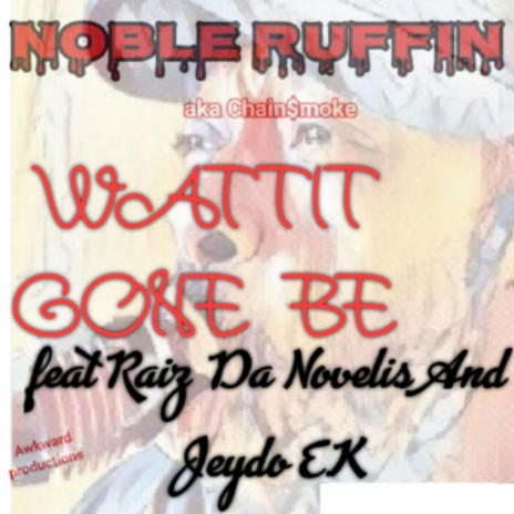 Wattit Gone Be ft. Raiz Da Novelis & Jeydo E.K.