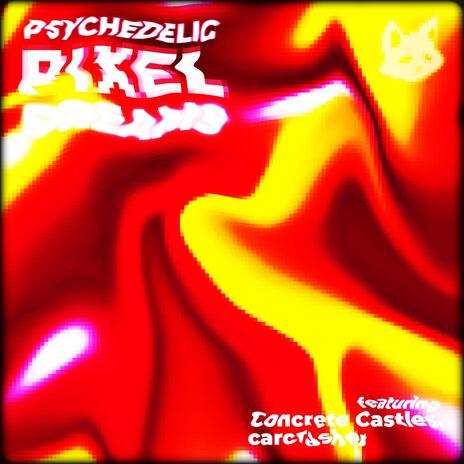 Psychedelic Pixel Dreams ft. Concrete Castles & carcrasher | Boomplay Music