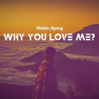 Why You Love Me?