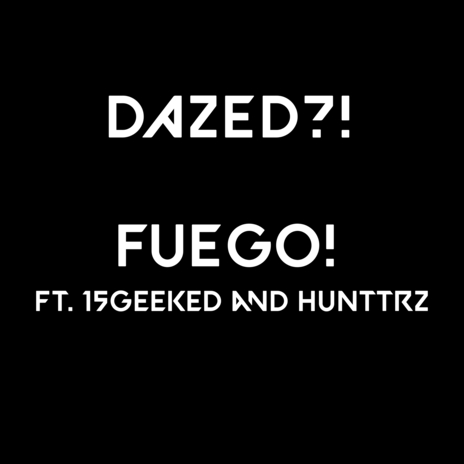 FUEGO! (feat. 15Geeked & HunTrz) | Boomplay Music