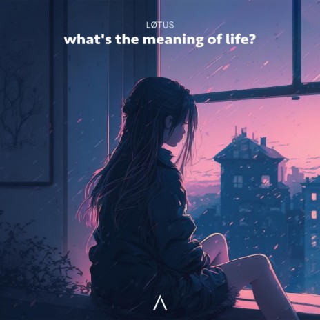 what’s the meaning of life? | Boomplay Music