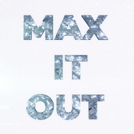 Max it Out | Boomplay Music