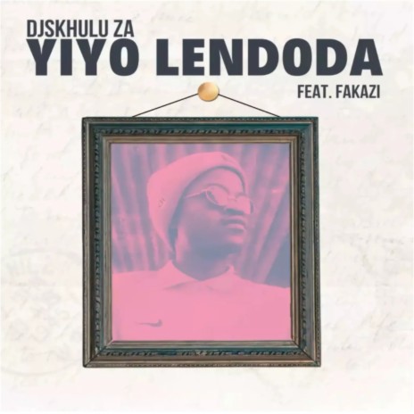 Yiyo Lendoda ft. Fakazi | Boomplay Music