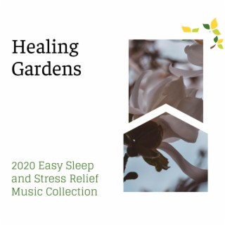 Healing Gardens - 2020 Easy Sleep and Stress Relief Music Collection