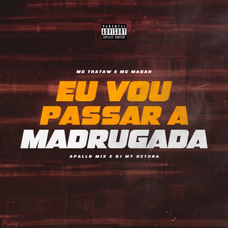 Eu Vou Passar a Madrugada ft. MC Madan | Boomplay Music