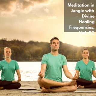 Meditation in Jungle with Divine Healing Frequencies, Vol. 02