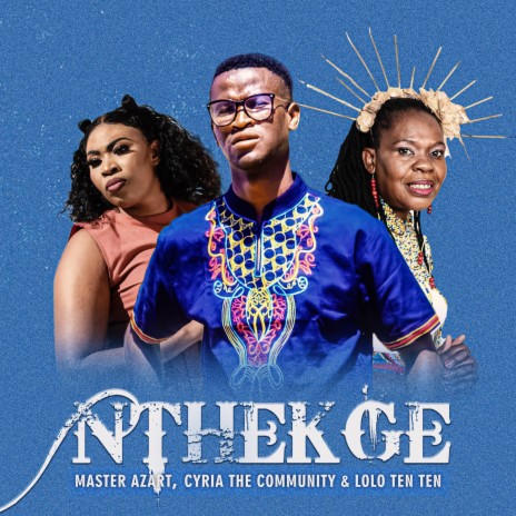Nthekge ft. Cyria the community & Lolo Ten Ten | Boomplay Music
