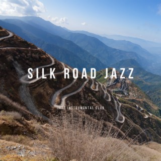 Silk Road Jazz: Exotic Melodies and Deep Relaxation Tunes