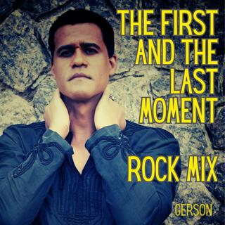 The First And The Last Moment (Rock Mix) lyrics | Boomplay Music