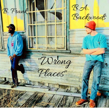 Wrong Places ft. B.A. Backwoods | Boomplay Music