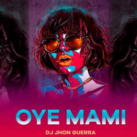 Oye Mami ft. DJ JHON GUERRA | Boomplay Music