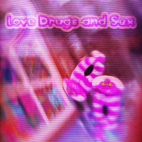 Love Drugs And Sex