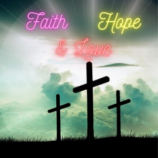 Faith Hope & Love