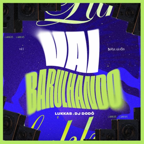 Vai Barulhando ft. DJ Dodô | Boomplay Music