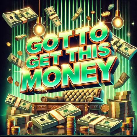 Got to Get This Money | Boomplay Music