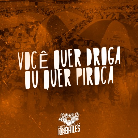 Você Quer Droga ou Quer Piroca | Boomplay Music