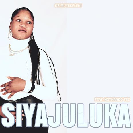 Siyajuluka ft. NOTHANDO TEE | Boomplay Music