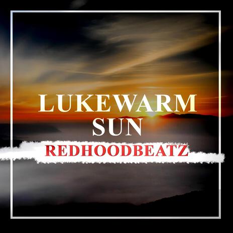 Lukewarm Sun | Boomplay Music