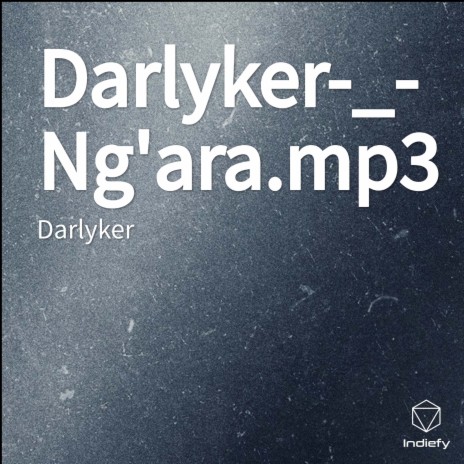 Darlyker-_-Ng'ara.mp3 | Boomplay Music