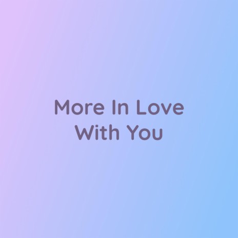 More In Love With You | Boomplay Music