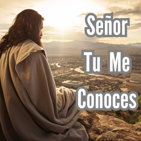 Señor Tu Me Conoces ft. Grupo Nueva Vida | Boomplay Music