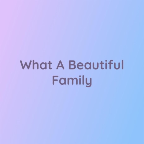 What A Beautiful Family | Boomplay Music