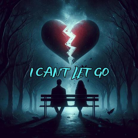 I Can't Let Go | Boomplay Music