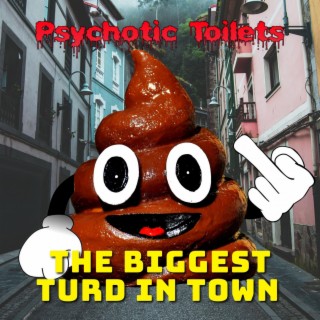 The Biggest Turd in Town