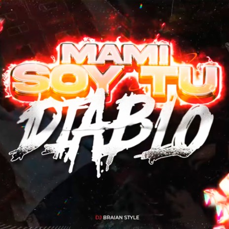 Paradoja aprender maldición DJ BRAIAN STYLE - Mami Soy Tu Diablo MP3 Download & Lyrics | Boomplay