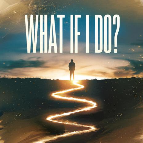 WHAT IF I DO? | Boomplay Music