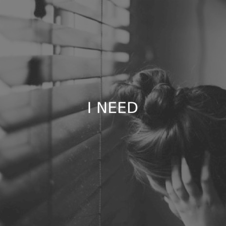 I Need | Boomplay Music