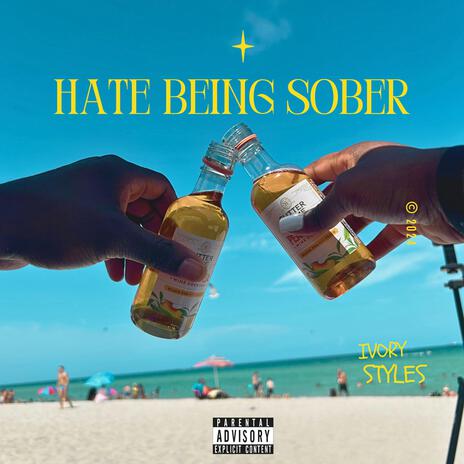 Hate being sober | Boomplay Music