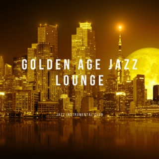 Golden Age Jazz Lounge: Classy Instrumental Soundscapes for Vintage Souls