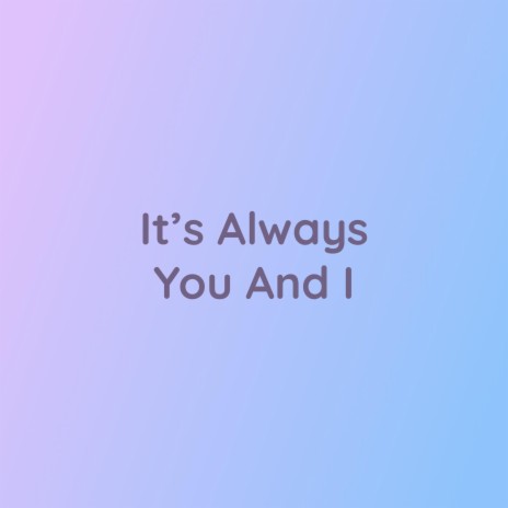 It's Always You And I | Boomplay Music