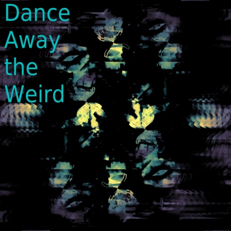 Dance Away the Weird | Boomplay Music