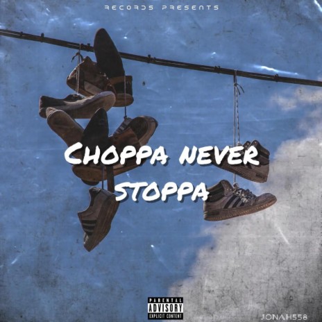 Choppa never stoppa