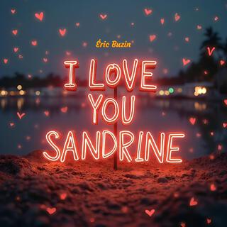 Je t'aime Sandrine, à la folie