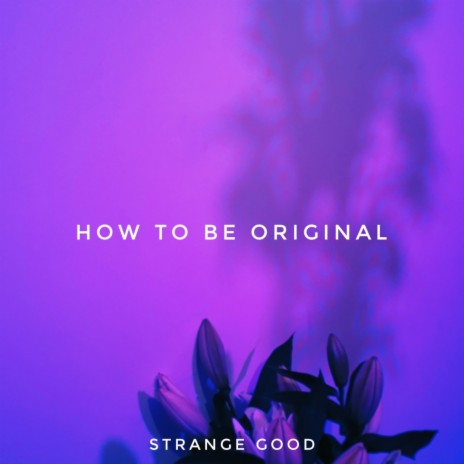 How to Be Original